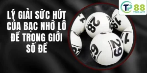 Bạc Nhớ Lô Đề Bí Quyết Gia Tăng Cơ Hội Trúng Thưởng