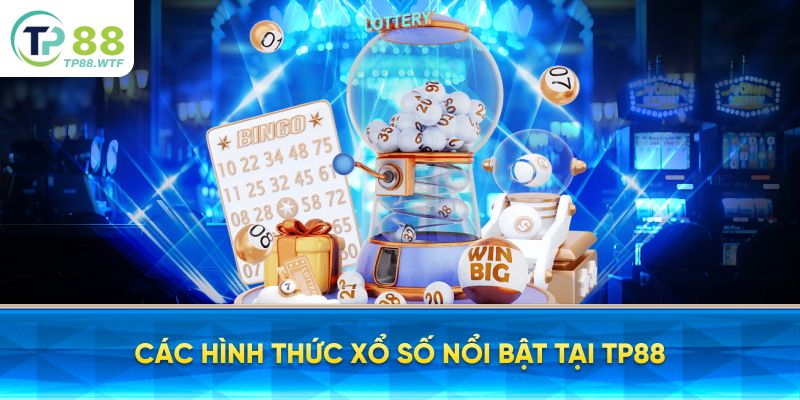 Các Hình Thức Xổ Số Nổi Bật Tại TP88