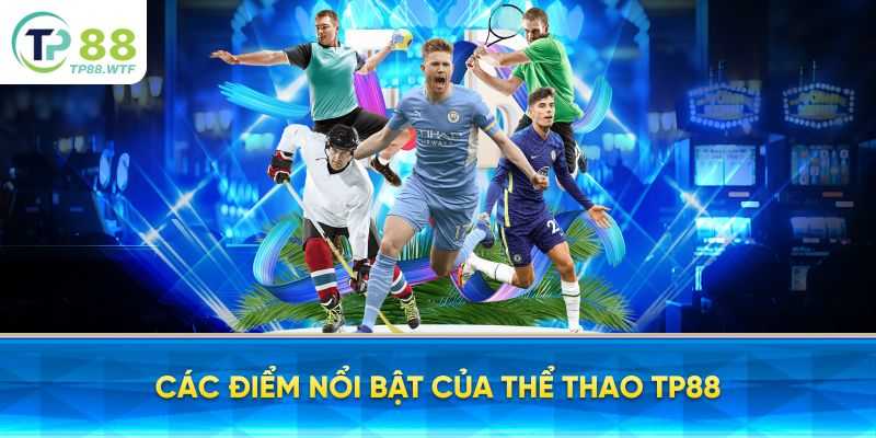 Các điểm nổi bật của Thể Thao TP88