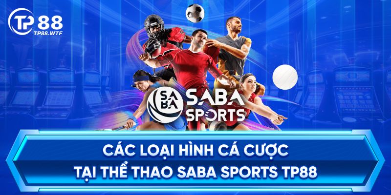 Các loại hình cá cược tại Thể thao Saba Sports TP88