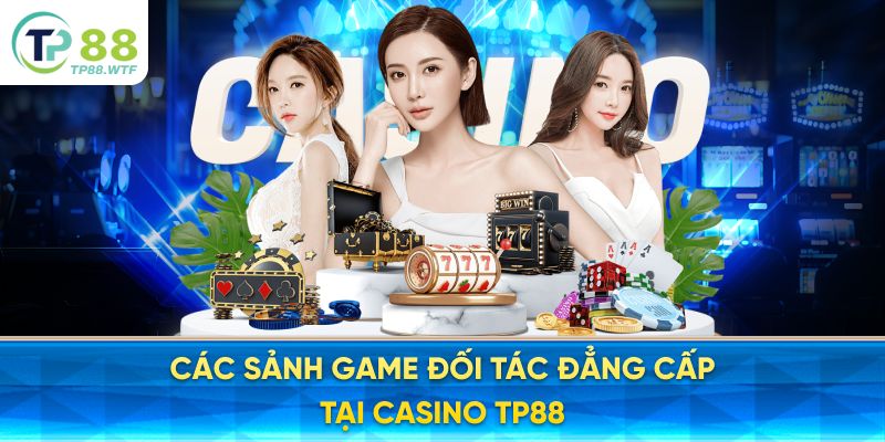 Các sảnh game đối tác đẳng cấp tại Casino TP88