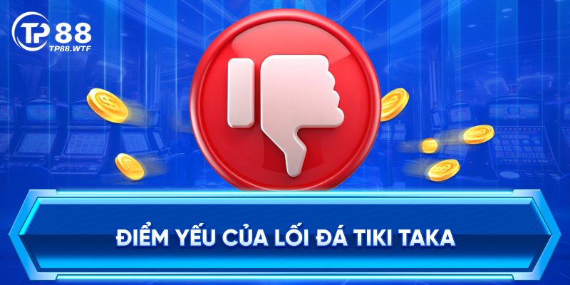 Điểm Yếu Của Lối Đá Tiki Taka