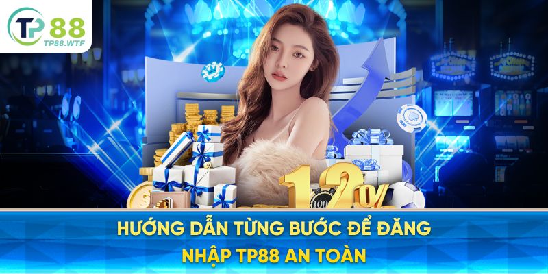 Hướng dẫn từng bước để đăng nhập TP88 an toàn