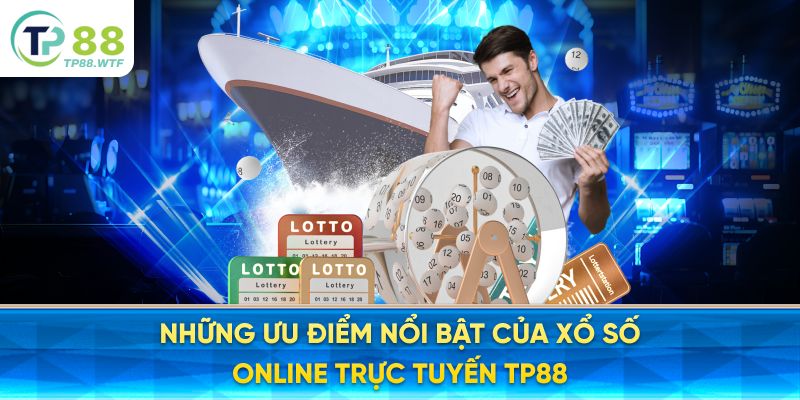 Những Ưu Điểm Nổi Bật Của Xổ số online trực tuyến TP88