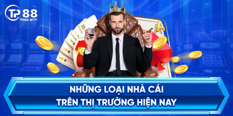 Những loại nhà cái trên thị trường hiện nay