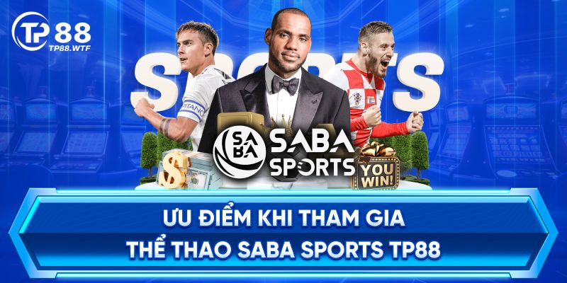 Ưu điểm khi tham gia thể thao Saba Sports TP88