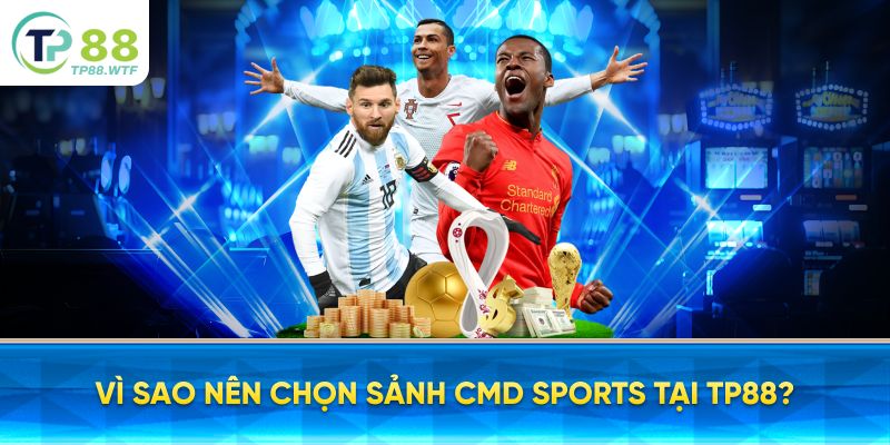 Vì sao nên chọn sảnh CMD Sports tại TP88?