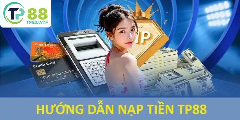 Câu hỏi thường gặp khi nạp tiền TP88